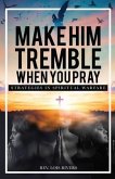 Make Him Tremble When You Pray (eBook, ePUB)