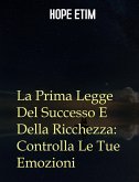La Prima Legge Del Successo E Della Ricchezza: Controlla Le Tue Emozioni (eBook, ePUB)