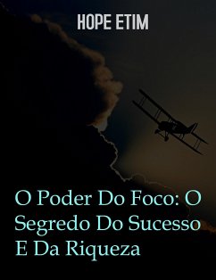 O Poder Do Foco: O Segredo Do Sucesso E Da Riqueza (eBook, ePUB) - Etim, Hope