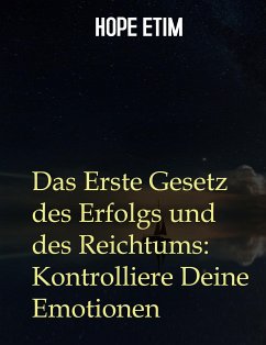 Das Erste Gesetz des Erfolgs und des Reichtums: Kontrolliere Deine Emotionen (eBook, ePUB) - Etim, Hope