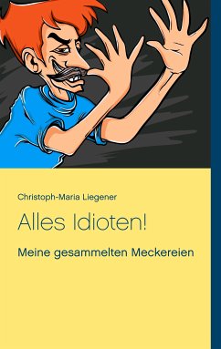 Alles Idioten! (eBook, ePUB) - Liegener, Christoph-Maria