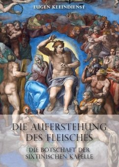 Die Auferstehung des Fleisches - Die Botschaft der Sixtinischen Kapelle - Kleindienst, Eugen