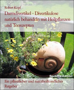 Darmdivertikel - Divertikulose natürlich behandeln mit Heilpflanzen und Teerezepten (eBook, ePUB) - Kopf, Robert