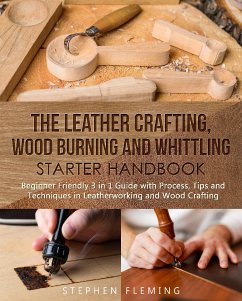 The Leather Crafting, Wood Burning and Whittling Starter Handbook (eBook, ePUB) - Fleming, Stephen