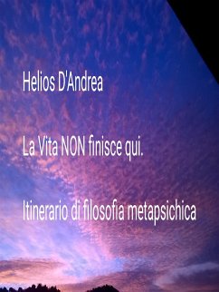 La Vita NON finisce qui (eBook, ePUB) - D'andrea, Helios