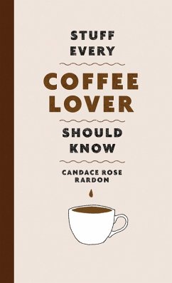 Stuff Every Coffee Lover Should Know (eBook, ePUB) - Rardon, Candace Rose