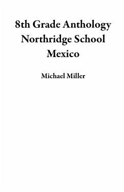 8th Grade Anthology Northridge School Mexico (eBook, ePUB) - Miller, Michael