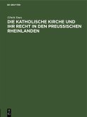 Die katholische Kirche und ihr Recht in den preußischen Rheinlanden (eBook, PDF)