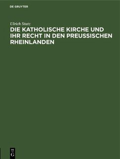 Die katholische Kirche und ihr Recht in den preußischen Rheinlanden (eBook, PDF) - Stutz, Ulrich