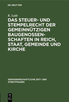 Das Steuer- und Stempelrecht der gemeinnützigen Baugenossenschaften in Reich, Staat, Gemeinde und Kirche (eBook, PDF) - Lade, K.