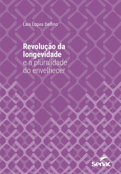 Revolução da longevidade e a pluralidade do envelhecer (eBook, ePUB)