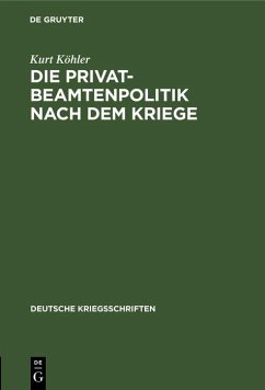 Die Privatbeamtenpolitik nach dem Kriege (eBook, PDF) - Köhler, Kurt