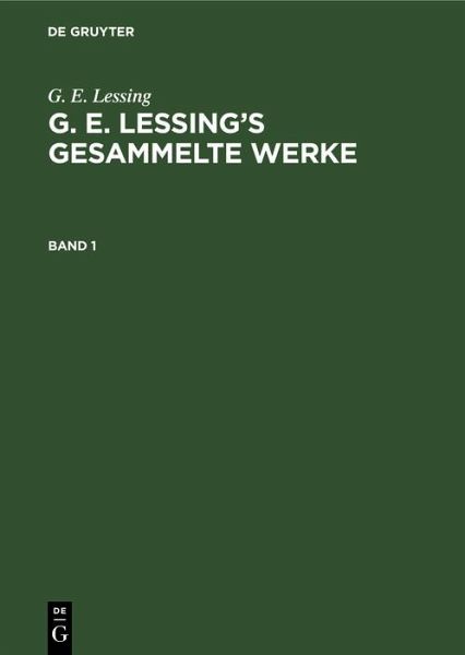 G. E. Lessing: G. E. Lessing's gesammelte Werke. Band 1 (eBook, PDF) G. E. Lessing: G. E. Lessing's gesammelte Werke. Band 1 (eBook, PDF)