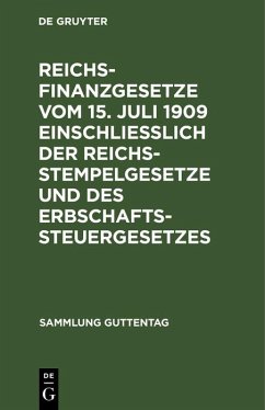 Reichsfinanzgesetze vom 15. Juli 1909 einschließlich der Reichsstempelgesetze und des Erbschaftssteuergesetzes (eBook, PDF)