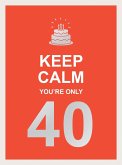 Keep Calm You're Only 40 (eBook, ePUB)
