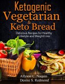 Ketogenic Vegetarian & Keto Bread: Delicious Recipes for Healthy Lifestyle and Weight Loss (eBook, ePUB)