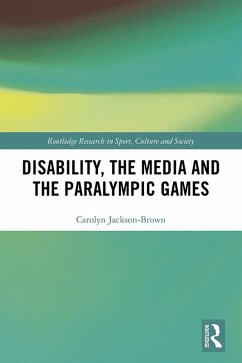 Disability, the Media and the Paralympic Games (eBook, PDF) - Jackson-Brown, Carolyn