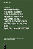 Konkurrenzmöglichkeiten der deutschen Feinkeramik am Weltmarkte, unter besonderer Berücksichtigung der Porzellanindustrie (eBook, PDF)