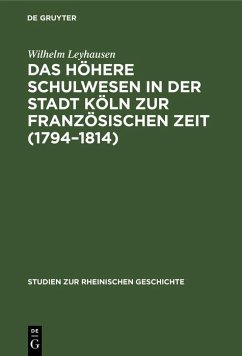 Cover Das höhere Schulwesen in der Stadt Köln zur französischen Zeit (1794-1814) (eBook, PDF)