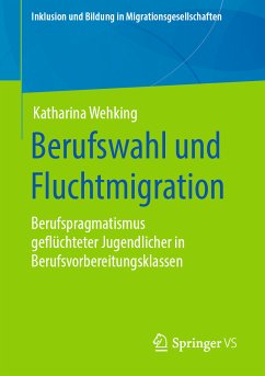 Berufswahl und Fluchtmigration (eBook, PDF) - Wehking, Katharina