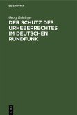 Der Schutz des Urheberrechtes im deutschen Rundfunk (eBook, PDF)