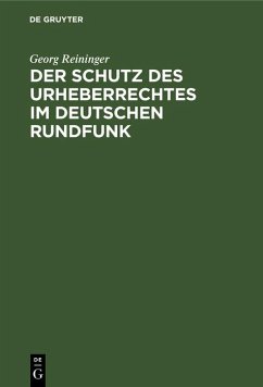 Der Schutz des Urheberrechtes im deutschen Rundfunk (eBook, PDF) - Reininger, Georg