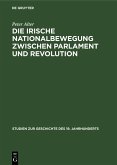 Die irische Nationalbewegung zwischen Parlament und Revolution (eBook, PDF)