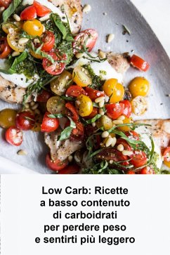 Low Carb: Ricette a basso contenuto di carboidrati per perdere peso e sentirti più leggero (eBook, ePUB) - Morton, Joseph