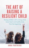 The Art of Raising a Resilient Child (eBook, ePUB) The Art of Raising a Resilient Child (eBook, ePUB)