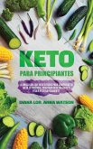 Keto Para Principiantes: La única guía que necesitarás para comenzar tu dieta cetogénica, Preparar recetas Keto y peder peso rápidamente (eBook, ePUB)
