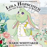 Lola Hopscotch and the First Day of School (The Adventures of Lola Hopscotch, #1) (eBook, ePUB) Lola Hopscotch and the First Day of School (The Adventures of Lola Hopscotch, #1) (eBook, ePUB)