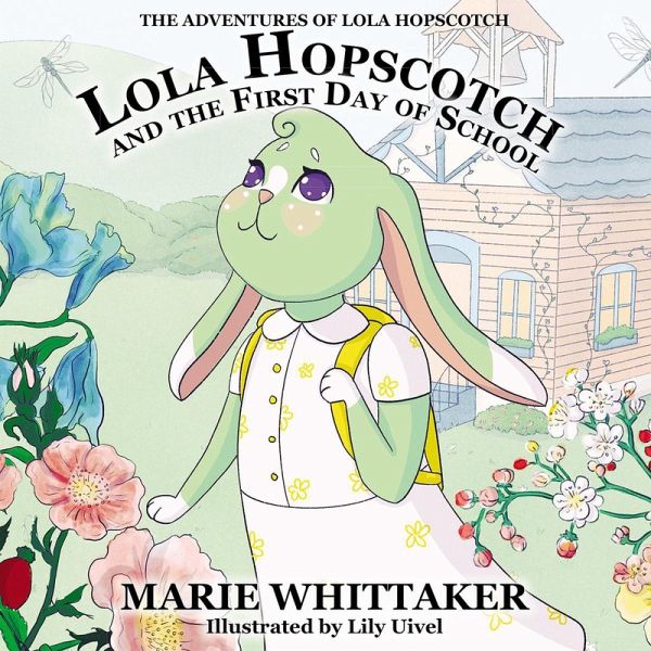 Lola Hopscotch and the First Day of School (The Adventures of Lola Hopscotch, #1) (eBook, ePUB) Lola Hopscotch and the First Day of School (The Adventures of Lola Hopscotch, #1) (eBook, ePUB)