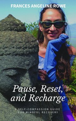 Pause, Reset, and Recharge: A Self-Compassion Guide for Mindful Recovery (eBook, ePUB) - Rowe, Frances