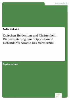 Zwischen Heidentum und Christenheit. Die Inszenierung einer Opposition in Eichendorffs Novelle Das Marmorbild (eBook, PDF) - Kokkini, Sofia
