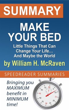 Summary of Make Your Bed: Little Things That Can Change Your Life... And Maybe the World by William H. McRaven (eBook, ePUB) - Summaries, SpeedReader