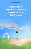 Como hacer crecer su dinero y convertirse en rico fácilmente (eBook, ePUB)