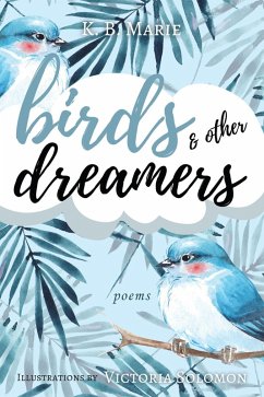 Birds & Other Dreamers: Poems (poetry, #1) (eBook, ePUB) - Marie, K. B.