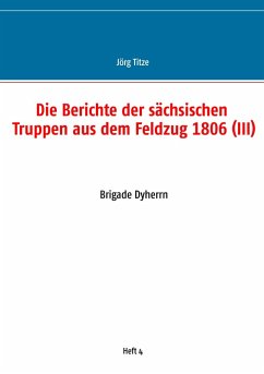 Cover Die Berichte der sächsischen Truppen aus dem Feldzug 1806 (III) (eBook, ePUB)