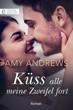 Küss alle meine Zweifel fort (eBook, ePUB) - Andrews, Amy
