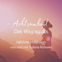 Geführte Meditation: Achtsamkeit - Der Weg zu dir (MP3-Download) - Rohwer, Sabine