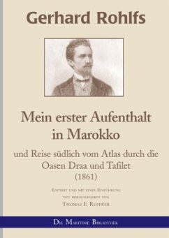 Gerhard Rohlfs - Mein erster Aufenthalt und Reise südlich vom_Atlas durch die Oasen Draa und Tafilet - Rohwer, Thomas F.