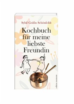 Kochbuch für meine liebste Freundin - Schönfeldt, Sybil Gräfin