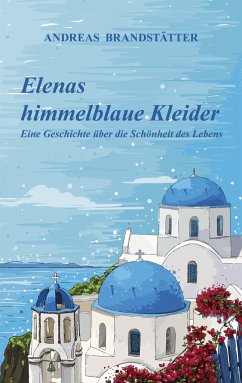 Elenas himmelblaue Kleider - Brandstätter, Andreas