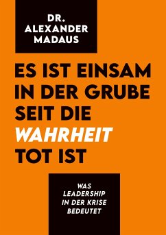 Es ist einsam in der Grube seit die Wahrheit tot ist - Madaus, Alexander