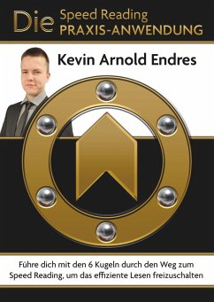 Die Speed Reading Praxis-Anwendung (eBook, ePUB) - Endres, Kevin Arnold