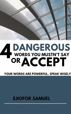 4 Dangerous Words You Mustn't Say Or Accept (eBook, ePUB) - Ejiofor, Samuel