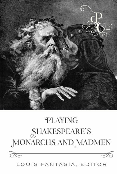Playing Shakespeare's Monarchs and Madmen (eBook, ePUB) Playing Shakespeare's Monarchs and Madmen (eBook, ePUB)