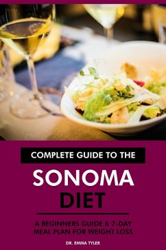 Complete Guide to the Sonoma Diet: A Beginners Guide & 7-Day Meal Plan for Weight Loss (eBook, ePUB) - Tyler, Emma