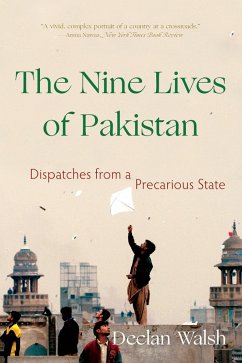 The Nine Lives of Pakistan: Dispatches from a Precarious State (eBook, ePUB) - Walsh, Declan