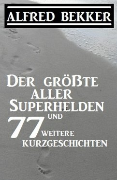 Cover Der größte aller Superhelden und 77 weitere Kurzgeschichten (eBook, ePUB)